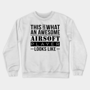 Airsoft - This Is What An Awesome Airsoft Player Looks Like Crewneck Sweatshirt